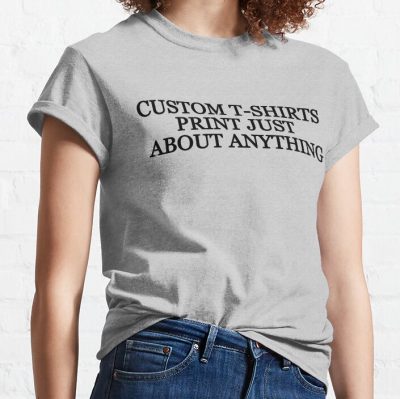 Custom T-Shirts Print Just About Anything T-Shirt Official World Print Merch